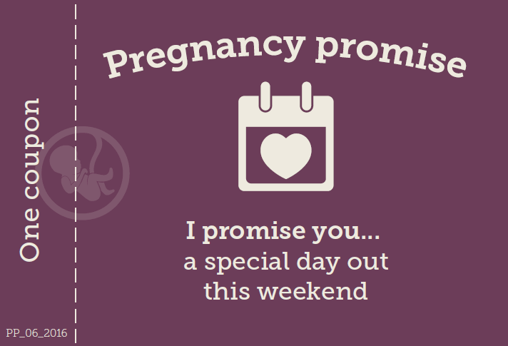 Pregnancy promise - I promise you... a special day out this weekend